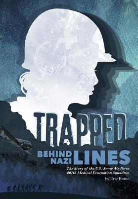 Trapped Behind Nazi Lines: The Story of the U.S. Army Air Force 807th Medical Evacuation Squadron (Encounter: Narrative Nonfiction Stories)