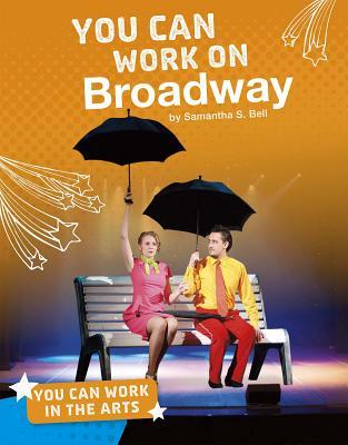 You Can Work on Broadway (You Can Work in the Arts) (Bright Idea Books: You Can Work in the Arts)