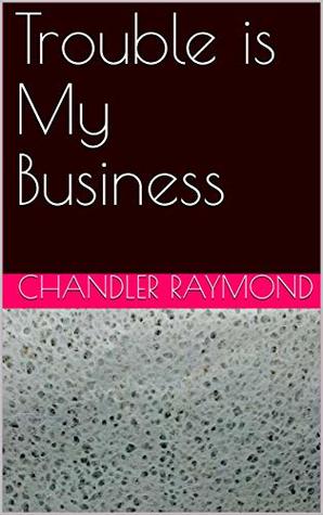 Trouble is My Business