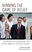 Winning the Game of Belief: Cultivating the Cultural Grit that Defines America’s Greatest Coaches