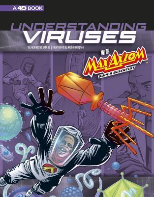 Understanding Viruses with Max Axiom, Super Scientist: 4D An Augmented Reading Science Experience (Graphic Science 4D)