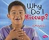 Why Do I Hiccup? (My Silly Body) Why Do I Hiccup? (My Silly Body)