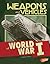Weapons and Vehicles of World War I by Elizabeth Summers