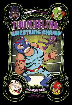 Thumbelina, Wrestling Champ: A Graphic Novel (Far Out Fairy Tales)