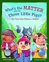 What's the Matter with the Three Little Pigs? by Thomas Kingsley Troupe What's the Matter with the Three Little Pigs? by Thomas Kingsley Troupe