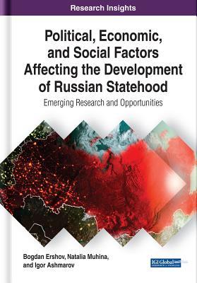 Political, Economic, and Social Factors Affecting the Development of Russian Statehood: Emerging Research and Opportunities (ebook)