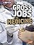 Gross Jobs in Medicine: 4D An Augmented Reading Experience (Gross Jobs 4D)