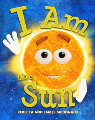 I Am the Sun: A Book About the Sun for Kids (I Am Learning: Educational Series for Kids)