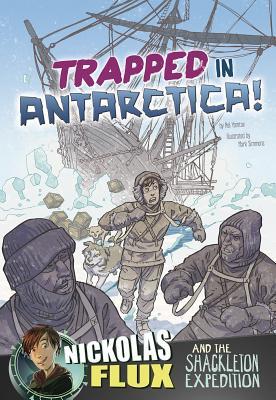 Trapped in Antarctica!: Nickolas Flux and the Shackleton Expedition (Nickolas Flux)