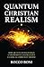 Quantum Christian Realism: ...