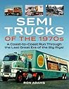 Semi Trucks of the 1970s: A Coast-to-Coast Run Through the Last Great Era of the Big Rigs!