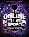Online Battle Arena Esports: The Competitive Gaming World of League of Legends, Dota 2, and More! (Wide World of Esports)