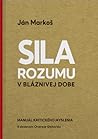 Sila rozumu v bláznivej dobe by Ján Markoš