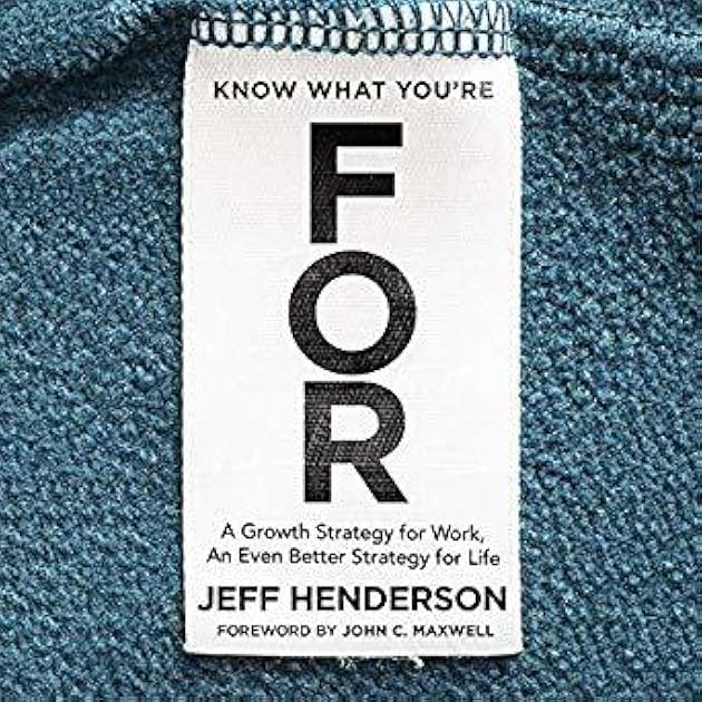 Know What You're For: A Growth Strategy for Work, an Even Better Strategy for Life