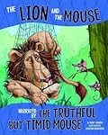 The Lion and the Mouse, Narrated by the Timid But Truthful Mouse