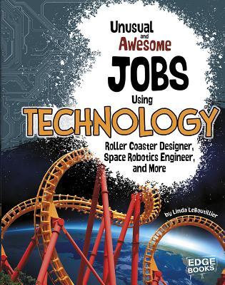 Unusual and Awesome Jobs Using Technology: Roller Coaster Designer, Space Robotics Engineer, and More (You Get Paid for THAT?)