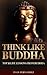 Think Like Buddha: Top 30 L...