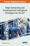 Edge Computing and Computational Intelligence Paradigms for the Iot (Advances in Computational Intelligence and Robotics)