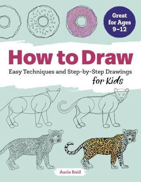 How to Draw: Easy Techniques and Step-by-Step Drawings for Kids (Drawing Books for Kids Ages 9 to 12)