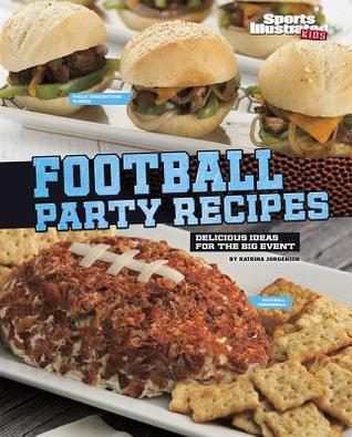 Football Party Recipes: Delicious Ideas for the Big Event (Sports Illustrated Kids: Football Cookbooks)