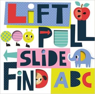 Lift, Pull, Slide, Find ABC (Board Book)