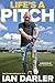 Life's A Pitch by Ian Darler