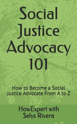 Social Justice Advocacy 101: How to Become a Social Justice Advocate From A to Z