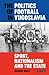 The Politics of Football in Yugoslavia: Sport, Nationalism and the State (International Library of Twentieth Century History)