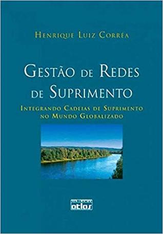 Gestão De Redes De Suprimento: Integrando Cadeias De Suprimento No Mundo Globalizado