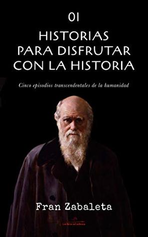 01 Historias para disfrutar con la historia: Cinco episodios trascendentales de la humanidad (Spanish Edition)