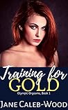 Training for Gold: (Deep Desires, Book 1)