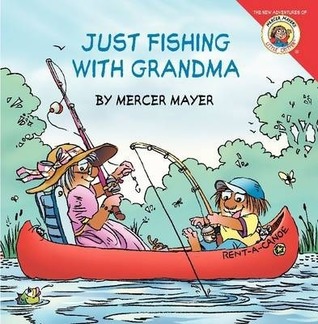 Just Fishing With Grandma (The New Adventures of Mercer Mayer's Little Critter)