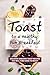 Toast to a Healthy, Fun Bre...