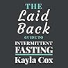The Laid Back Guide To Intermittent Fasting by Kayla  Cox