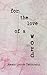 For the Love of a Word