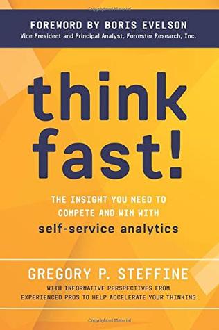 Think Fast!: The insight you need to compete and win with self-service analytics