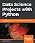 Data Science Projects with Python: A case study approach to successful data science projects using Python, pandas, and scikit-learn