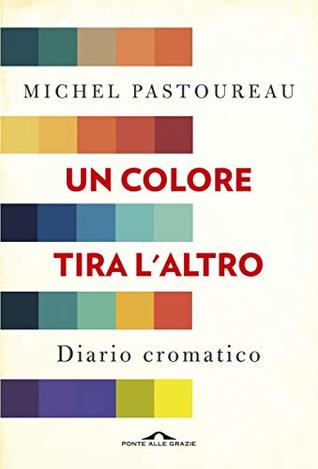 Un colore tira l'altro: Diario cromatico (Kindle Edition)