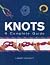 Knots : A Complete Guide