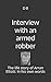 Interview with an armed rob...