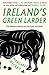 Ireland’s Green Larder: The Definitive History of Irish Food and Drink