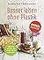 Besser leben ohne Plastik