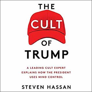 The Cult of Trump: A Leading Cult Expert Explains How the President Uses Mind Control