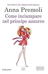 Come inciampare sul principe azzurro by Anna Premoli