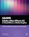 Learn Adobe After Effects CC for Visual Effects and Motion Graphics (Adobe Certified Associate (ACA))