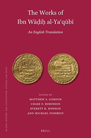 The Works of Ibn Wāḍiḥ al-Yaʿqūbī (3 vols): An English Translation (Islamic History and Civilization, 152)