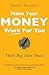 Make Your Money Work For You: Think big, start small