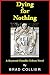 Dying for Nothing: A Raymon...