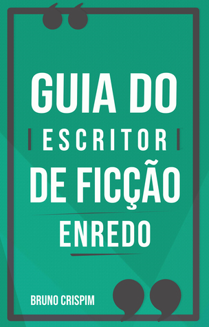 GUIA do Escritor de Ficção: Especial Enredo e Personagens