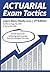 Actuarial Exam Tactics: Learn More, Study Less, 2nd Edition